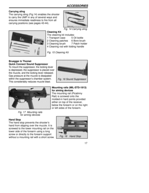 Page 1717
ACCESSORIES
Carrying sling 
The carrying sling (Fig.14) enables the shooter
to carry the UMP in any of several ways and
ensures immediate readiness to fire from all
carrying positions (see pages 43-44).
Fig. 14 Carrying slingt  
Cleaning Kit
The cleaning kit includes:
1 Transport case 5 Oil bottle  
2 Cleaning patches 6 Bore brush
3 Cleaning brush  7 Patch holder 
4 Cleaning rod with folding handle 
Fig. 15 Cleaning Kit
Bruegger & Thomet 
Quick Connect Sound Suppressor 
To mount the suppressor, the...