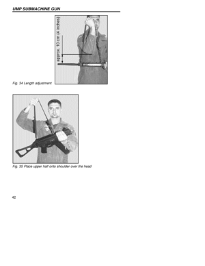Page 4242
UMP SUBMACHINE GUN
Fig. 34 Length adjustment   
Fig. 35 Place upper half onto shoulder over the head 