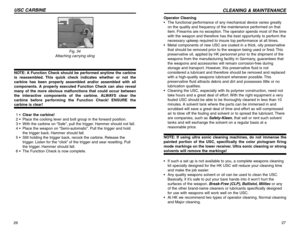 Page 1427
CLEANING & MAINTENANCE
26USC CARBINE
Operator Cleaning
•The functional performance of any mechanical device varies greatly
on the quality and frequency of the maintenance performed on that
item. Firearms are no exception. The operator spends most of the time
with the weapon and therefore has the best opportunity to perform the
necessary upkeep required to insure top performance at all times.
•Metal components of new USC are coated in a thick, oily preservative
that should be removed prior to the...