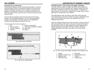 Page 713
DESCRIPTION OF ASSEMBLY GROUPS
Assembly Group 3  Lower receiver with trigger mechanism 
The lower receiver houses the trigger mechanism with ambidextrous
safety/selector levers, the magazine well, magazine release lever and
bolt catch. The forward portion of the lower receiver is hooked to the
upper receiver. The rear portion is fastened to the upper receiver using
guide rails in the pistol grip of the buttstock.
The safety/selector levers are fitted on both sides of the pistol grip.
The forward...