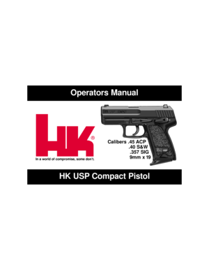 Page 11
Operators Manual 
Calibers .45 ACP
.40 S&W 
.357 SIG
9mm x 19
HK USP Compact Pistol
In a world of compromise, some don’t.
® 