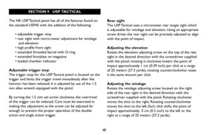 Page 4848
SECTION 9   USP TACTICAL
The HK USP Tactical pistol has all of the features found on
the standard USP45 with the addition of the following:
• adjustable trigger stop
• rear sight with micro-meter adjustment for windage
and elevation
• high profile front sight
• extended threaded barrel with O-ring
• extended foorplate on magazine 
• loaded chamber indicator
Adjustable trigger stop
The trigger stop for the USP Tactical pistol is located on the
trigger and limits the trigger travel immediately after...