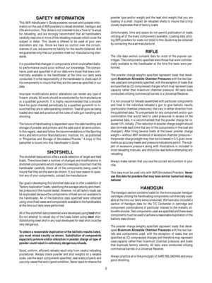 Page 22
SAFETY INFORMATION
This IMR Handloaders Guide presents revised and updated infor-
mation on the use of IMR powders to reload shotshell, handgun and
rifle ammunition. This 
Guide is not intended to be a how to manual
for reloading, and we strongly recommend that all handloaders
carefully read one or more of the reloading manuals which cover the
subject in detail. This 
Guide is offered to be used at your own
discretion and risk. Since we have no control over the circum-
stances of use, we assume no...