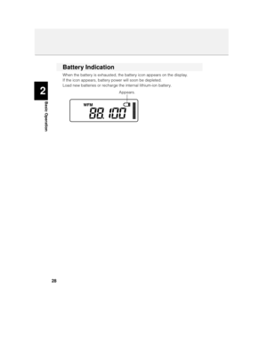 Page 282
Basic Operation
28
Battery Indication
When the battery is exhausted, the battery icon appears on the display.
If the icon appears, battery power will soon be depleted. 
Load new batteries or recharge the internal lithium-ion battery.
Appears. 