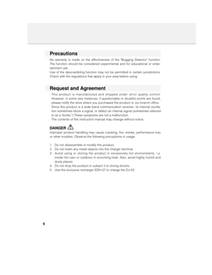 Page 66
Precautions
No warranty is made on the effectiveness of the Bugging Detector function.
The function should be considered experimental and for educational or enter-
tainment use. 
Use of the descrambling function may not be permitted in certain jurisdictions.
Check with the regulations that apply in your area before using.
Request and Agreement
· This product is manufactured and shipped under strict quality control.
However, in some rare instances, if questionable or doubtful points are found,
please...