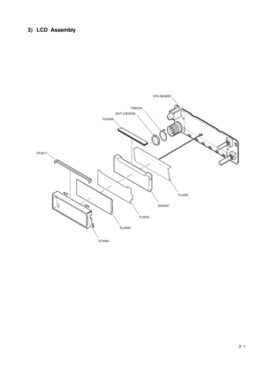Page 2121
3) LCD  Assembly
FF0017
NUT (UE0035)
FM0034
FG0305
CPU BOARD
ST0064
EL0049
TL0024
DG0037
TL0023 