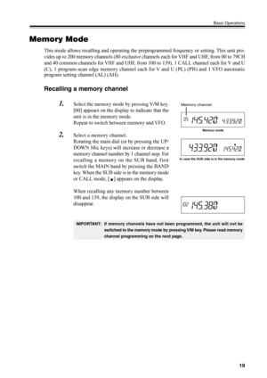 Page 2219
Basic Operations
Memory Mode
This mode allows recalling and operating the preprogrammed frequency or setting. This unit pro-
vides up to 200 memory channels (80 exclusive channels each for VHF and UHF, from 00 to 79CH
and 40 common channels for VHF and UHF, from 100 to 139), 1 CALL channel each for V and U
(C), 1 program-scan edge memory channel each for V and U (PL) (PH) and 1 VFO automatic
Memory mode
Memory channel
In case the SUB side is in the memory mode
program setting channel (AL) (AH)....