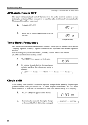 Page 3330
Parameter Setting Mode
APO-Auto Power OFF
This feature will automatically shut off the transceiver. It is useful in mobile operation to avoid
draining the car battery. If there is no activity or use of the radio, it will turn off automatically after
30 minutes followed by a beep sound.
1.Default is APO-OFF.
2.Rotate dial to select APO-ON to activate the
function.
During the ON setting
Tone-Burst Frequency
This is to access Tone-Burst repeaters which require a certain pitch of audible tone to activate...