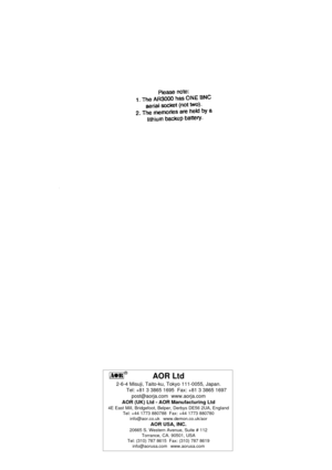 Page 16AOR Ltd
2-6-4 Misuji, Taito-ku, Tokyo 111-0055, Japan.
Tel: +81 3 3865 1695  Fax: +81 3 3865 1697
post@aorja.com  www.aorja.com
AOR (UK) Ltd - AOR Manufacturing Ltd
4E East Mill, Bridgefoot, Belper, Derbys DE56 2UA, England
Tel: +44 1773 880788  Fax: +44 1773 880780
info@aor.co.uk  www.demon.co.uk/aor
AOR USA, INC.20665 S. Western Avenue, Suite # 112
Torrance, CA. 90501, USA
Tel: (310) 787 8615  Fax: (310) 787 8619
info@aorusa.com  www.aorusa.com
® 