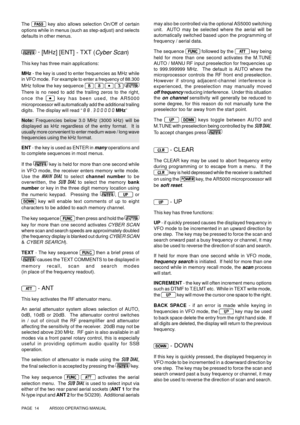 Page 14PAGE  14          AR5000 OPERATING MANUAL
The  key also allows selection On/Off of certain
options while in menus (such as step-adjust) and selects
defaults in other menus.
 - 
[MHz] [ENT] - TXT (Cyber Scan)
This key has three main applications:
MHz - the key is used to enter frequencies as MHz while
in VFO mode.  For example to enter a frequency of 88.300
MHz follow the key sequence 
    
There is no need to add the trailing zeros to the right,
once the 
 key has been used, the AR5000
microprocessor...