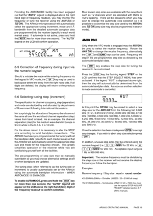 Page 19AR5000 OPERATING MANUAL          PAGE 19
Providing the AUTOMODE facility has been engaged
(so that the “AUTO” legend is displayed above the right
hand digit of frequency readout), you may monitor the
frequency or tune the receiver using the MAIN DIAL or
SUB DIAL.  The AR5000 microprocessor will automatically
select the appropriate tuning increment, mode and I.F.
bandwidth from the detailed automode bandplan data
pre-programmed into the receiver (specific to each world
market area).  If automode is not...