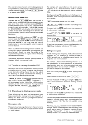 Page 35AR5000 OPERATING MANUAL          PAGE 35
If the desired memory channel is not immediately displayed
it may be RECALLED by keying in the required location.
To recall memory channel “100” type 
   
there
is no need to press 
 
.
Memory channel review / hunt
The MAIN DIAL or 
  
keys may be used to
review, hunt for and select memory channels which contain
data (even those which have been assigned PASS so
that they will be skipped during SCAN)... channels which
contain no data will be skipped.  The SUB DIAL...