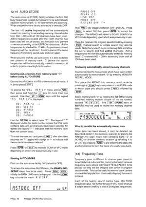 Page 58PAGE  58          AR5000 OPERATING MANUAL
12-19  AUTO-STORE
The auto-store (A.STORE) facility enables the first 100
busy frequencies located during search to be automatically
saved in memory bank “0” for later review and scanning.
When shipped from the factory auto-store is switched OFF.
The first 100 
active frequencies will be automatically
stored into memory in ascending memory channel order
from 000 ~ 099 until all 100 channels have been used.
Active frequencies located after the 100th channel has...