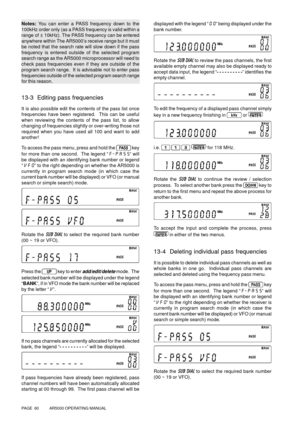 Page 60PAGE  60          AR5000 OPERATING MANUAL
Notes: You can enter a PASS frequency down to the
100kHz order only (as a PASS frequency is valid within a
range of ± 10kHz). The PASS frequency can be entered
anywhere within The AR5000’s receive range but it must
be noted that the search rate will slow down if the pass
frequency is entered outside of the selected program
search range as the AR5000 microprocessor will need to
check pass frequencies even if they are outside of the
program search range.  It is...