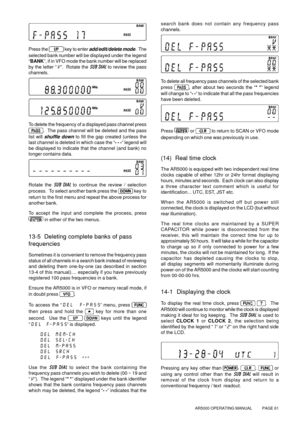 Page 61AR5000 OPERATING MANUAL          PAGE 61
Press the  
key to enter add/edit/delete mode.  The
selected bank number will be displayed under the legend
“BANK”, if in VFO mode the bank number will be replaced
by the letter “V”.  Rotate the SUB DIAL to review the pass
channels.
To delete the frequency of a displayed pass channel press
.  The pass channel will be deleted and the pass
list will 
shuffle down to fill the gap created (unless the
last channel is deleted in which case the “- - -” legend will
be...