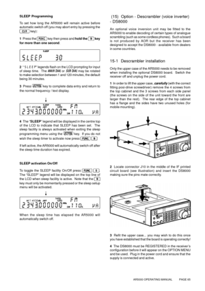 Page 65AR5000 OPERATING MANUAL          PAGE 65
SLEEP Programming
To set how long the AR5000 will remain active before
automatic switch off (you may abort entry by pressing the
 
key):
1  Press the 
 key then press and hold the  
key
for more than one second.
2  “SLEEP” legends flash on the LCD prompting for input
of sleep time.  The MAIN DIAL or SUB DIAL may be rotated
to make selection between 1 and 120 minutes, the default
being 30 minutes.
3  Press 
 key to complete data entry and return to
the normal...