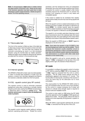 Page 9AR5000 OPERATING MANUAL          PAGE 9
Note: A microprocessor reset switch is hidden behind
the upper section of the lever’s slot.  Reset can be useful
if the receivers operation has been upset due to static
discharge or power supply transients.  Details are given in
section 18 of this operating manual.
5-7 Removable feet
The front of the receiver is lifted up clear of the table top
to allow easy access to the front panel controls and clear
visibility of the LCD.  The front feet may however be
removed...