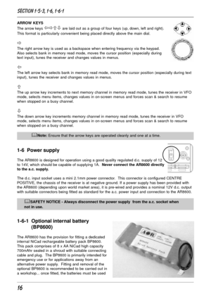 Page 1616
ARROW KEYS
The arrow keys 
ïðñò are laid out as a group of four keys (up, down, left and right).
This format is particularly convenient being placed directly above the main dial.
ð
The right arrow key is used as a backspace when entering frequency via the keypad.
Also selects bank in memory read mode, moves the cursor position (especially during
text input), tunes the receiver and changes values in menus.
ï
The left arrow key selects bank in memory read mode, moves the cursor position (especially...