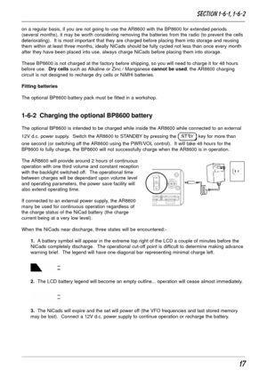 Page 1717
on a regular basis, if you are not going to use the AR8600 with the BP8600 for extended periods
(several months), it may be worth considering removing the batteries from the radio (to prevent the cells
deteriorating).  It is most important that they are charged before placing them into storage and reusing
them within at least three months, ideally NiCads should be fully cycled not less than once every month
after they have been placed into use, always charge NiCads before placing them into storage....