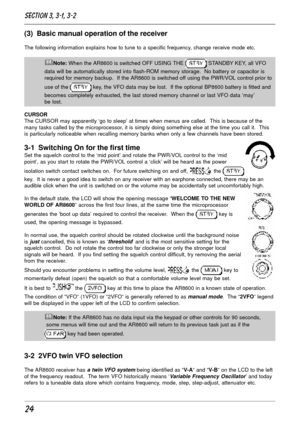 Page 2424
(3)  Basic manual operation of the receiver
The following information explains how to tune to a specific frequency, change receive mode etc.
&Note: When the AR8600 is switched OFF USING THE  STANDBY KEY, all VFO
data will be automatically stored into flash-ROM memory storage.  No battery or capacitor is
required for memory backup.  If the AR8600 is switched off using the PWR/VOL control prior to
use of the 
 key, the VFO data may be lost.  If the optional BP8600 battery is fitted and
becomes...