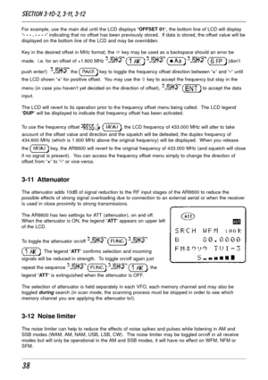 Page 3838
For example, use the main dial until the LCD displays “OFFSET 01”, the bottom line of LCD will display
“- - - . - - - -“ indicating that no offset has been previously stored.  If data is stored, the offset value will be
displayed on the bottom line of the LCD and may be overridden.
Key in the desired offset in MHz format, the ð key may be used as a backspace should an error be
made.  i.e. for an offset of +1.600 MHz 
      (don’t
push enter!)  
 the  key to toggle the frequency offset direction...