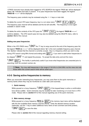 Page 4545
 If PASS channels have already been tagged for VFO SEARCH the legend “PASS xx” will be displayed
where “xx” indicates that data is present.  If no pass frequencies have been tagged, the legend
“PASS 00 ----.----” will be displayed.
The frequency pass contents may be reviewed using the ï ð keys or main dial.
To delete the current VFO pass frequency, key in a nul value (zero) 
  .
The frequency pass channel will be deleted and the list will reshuffle.  The frequency is once again
available in search...