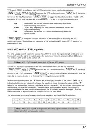 Page 4747
VFO search DELAY is configured via the VFO environment menu, use the key sequence
    to access the VFO environment menu.   the ò key once
to move to the DELAY parameter.  
  to toggle the status between 2.0s / HOLD / OFF,
the default is 2.0s.  Use the main dial to increment in 0.1s or the ï ð keys to increment in 1.0s.
2.0sThe AR8600 will wait the specified time after the squelch closes
before resuming VFO search.
HOLDOnce a busy frequency has been detected, the search process will
be paused...