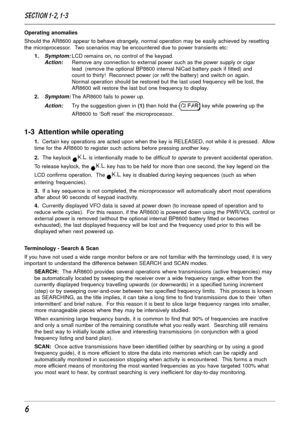 Page 66
Operating anomalies
Should the AR8600 appear to behave strangely, normal operation may be easily achieved by resetting
the microprocessor.  Two scenarios may be encountered due to power transients etc:
1.
Symptom:LCD remains on, no control of the keypad.Action:Remove any connection to external power such as the power supply or cigar
lead (remove the optional BP8600 internal NiCad battery pack if fitted) and
count to thirty!  Reconnect power (or refit the battery) and switch on again.
Normal operation...