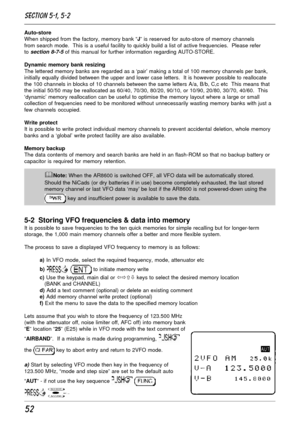 Page 252
Auto-store
When shipped from the factory, memory bank “J” is reserved for auto-store of memory channels
from search mode.  This is a useful facility to quickly build a list of active frequencies.  Please refer
to 
section 8-7-5 of this manual for further information regarding AUTO-STORE.
Dynamic memory bank resizing
The lettered memory banks are regarded as a ‘pair’ making a total of 100 memory channels per bank,
initially equally divided between the upper and lower case letters.  It is however...