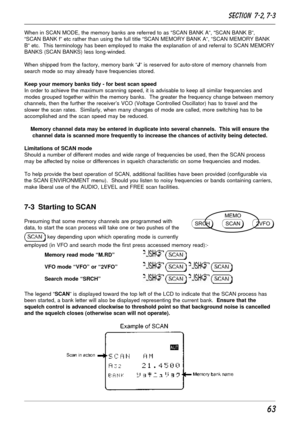 Page 1363
When in SCAN MODE, the memory banks are referred to as “SCAN BANK A”, “SCAN BANK B”,
“SCAN BANK f” etc rather than using the full title “SCAN MEMORY BANK A”, “SCAN MEMORY BANK
B” etc.  This terminology has been employed to make the explanation of and referral to SCAN MEMORY
BANKS (SCAN BANKS) less long-winded.
When shipped from the factory, memory bank “J” is reserved for auto-store of memory channels from
search mode so may already have frequencies stored.
Keep your memory banks tidy - for best scan...