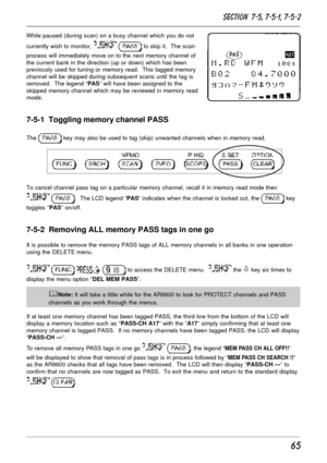 Page 1565
While paused (during scan) on a busy channel which you do not
currently wish to monitor, 
  to skip it.  The scan
process will immediately move on to the next memory channel of
the current bank in the direction (up or down) which has been
previously used for tuning or memory read.  This tagged memory
channel will be skipped during subsequent scans until the tag is
removed.  The legend “PAS” will have been assigned to the
skipped memory channel which may be reviewed in memory read
mode.
7-5-1  Toggling...