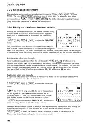 Page 2272
7-9-3  Select scan environment
The select scan environment may be customised in respect of DELAY, LEVEL, VOICE, FREE and
MODE.  The current SCAN-GROUP selection is used by select scan.  To access the scan group
environment menu 
   .  For further information regarding the scan
group environment please refer to 
section 7-8 of this manual.
7-9-4  Editing the contents of the select scan list
Although it is possible to review all 1,000 memory channels using
memory read to assess which memory channels are...