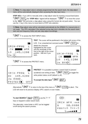 Page 2979
&Note: If a step-adjust value is already programmed into the search bank, the step-adjust
menu will be automatically displayed when accessing the step input menu.
STEP ADJ+  If you with to manually enter a step-adjust value for tracking unusual band plans
 , the “STEP ADJ+” legend will be displayed.   ò to move the cursor
to the “ADJ+” line and enter a step-adjust value using kHz format (do not push enter).  You can
use the ñ key in this menu to move back to STEP size selection.
&Note: Step-adjust...