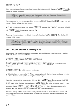 Page 454
If the memory location has been used previously and a text comment is displayed,   to
delete the existing comment.
&Note: It is possible to use keypad short cuts to select text characters, please refer to
section 13-2 of this manual for further details.
You may accept the new frequency and text comment “AIRBAND” by pushing 
 or you may add
memory channel write protect (see below).
e) To add the memory channel write protect,  ò to access the “PROTECT” menu, the default is
off.  
  to toggle the status...