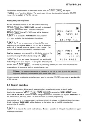 Page 3181
To delete the entire contents of the current search pass list  , the legend
“PASS 00 ----.----” confirms deletion.  The search pass list may also be deleted using the DELETE
menu, refer to 
section 10-1 of this manual.
Adding new pass frequencies
Access the search pass list, If you are currently searching
 , the “SRCH PASS” menu will be displayed
along with current bank letter.  From any other point
 , the VFO-PASS menu will be displayed,
 ò to access the “SRCH PASS” menu, use the
ï ð keys at display...