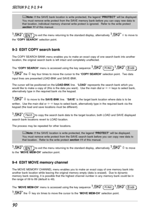 Page 4090
&Note: If the SAVE bank location is write protected, the legend “PROTECT” will be displayed.
You must remove write protect from the SAVE memory bank before you can copy new data to
that location, individual memory channel write protect is ignored.  Refer to the write protect
section 11 of this manual.
  to exit the menu returning to the standard display, alternatively  ò to move to
the “COPY SEARCH” selection point.
9-3  EDIT COPY search bank
The COPY SEARCH BANK menu enables you to make an exact copy...