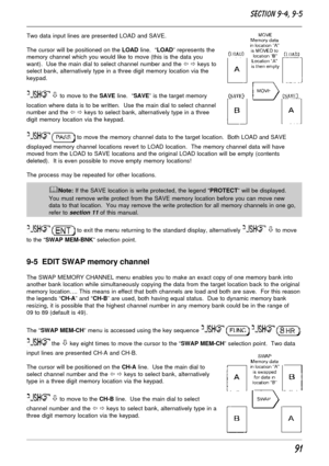 Page 4191
Two data input lines are presented LOAD and SAVE.
The cursor will be positioned on the LOAD line.  “LOAD” represents the
memory channel which you would like to move (this is the data you
want).  Use the main dial to select channel number and the ï ð keys to
select bank, alternatively type in a three digit memory location via the
keypad.
 ò to move to the SAVE line.  “SAVE” is the target memory
location where data is to be written.  Use the main dial to select channel
number and the ï ð keys to select...