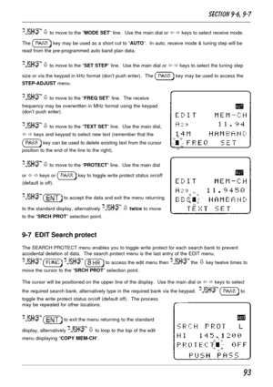 Page 4393
 ò to move to the “MODE SET” line.  Use the main dial or ï ð keys to select receive mode.
The 
 key may be used as a short cut to “AUTO”.  In auto, receive mode & tuning step will be
read from the pre-programmed auto band plan data.
 ò to move to the “SET STEP” line.  Use the main dial or ï ð keys to select the tuning step
size or via the keypad in kHz format (don’t push enter).  The 
 key may be used to access the
STEP-ADJUST menu.
 ò to move to the “FREQ SET” line.  The receive
frequency may be...