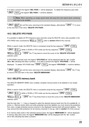 Page 4595
If no data is present the legend “DEL PASS --” will be displayed.  To delete the frequency pass data
 , the legend “DEL PASS --” confirms deletion.
&Note: When searching, an empty search bank will cause the next search bank containing
valid data to be recalled.
  to exit the menu returning to the standard display, alternatively  ò to move
to the next item in the menu “DELETE VFO PASS”.
10-2  DELETE VFO PASS
It is possible to delete all VFO frequency pass channels using the DELETE menu (also possible...