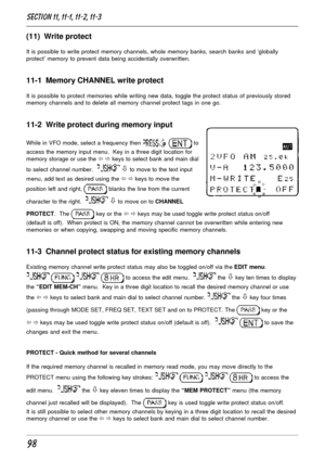 Page 4898
(11)  Write protect
It is possible to write protect memory channels, whole memory banks, search banks and ‘globally
protect’ memory to prevent data being accidentally overwritten.
11-1  Memory CHANNEL write protect
It is possible to protect memories while writing new data, toggle the protect status of previously stored
memory channels and to delete all memory channel protect tags in one go.
11-2  Write protect during memory input
While in VFO mode, select a frequency then   to
access the memory input...