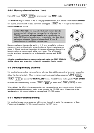 Page 757
5-4-1  Memory channel review / hunt
From VFO mode   to enter memory read “M.RD” mode.
The main dial may be rotated or the ñ ò keys pushed to review, hunt for and select memory channels
one by one, channels with no data stored will be skipped.  
 the ï ð keys to move between
memory banks one by one.
&Important note: It is suggested that each memory bank be
programmed with at least one memory channel otherwise the
AR8600 may appear 
slow or sluggish when recalling banks
as the CPU has to check all...