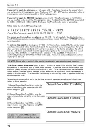 Page 2424
If you wish to toggle the attenuator on / off, press  ATT   This affects the gain at the receiver’s front
end and sensitivity of the companion radio.  The legend “ATT : ON / OFF” confirms attenuation setting of
the companion radio, this is not available in ‘Other’ radio operation.
If you wish to toggle the SDU5500 input gain, press  GAIN   This affects the gain of the SDU5500
and has no effect on the sensitivity of the companion radio.  The base line of the SDU5500 is equivalent
to -40dBm in HIGH and...