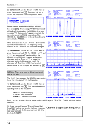 Page 3434
2)  Go to menu 1, use the  PREV   NEXT  keys or
press the numeric key 
.  Push the  RX  key to
access the companion radio configuration menu.
Rotate the spin wheel dial to highlight “AR5000”
then press 
.  The message “AR5000 Connected”
will be briefly displayed on the SDU5500, if an error
message “RX Disconnected” appears, re-check the
connections and the RS232 parameters of the
AR5000 (the SDU5500 may try two or three times to
connect to the AR5000).
Other items such as  PLOT ,  CONT ,  B/W  can be...