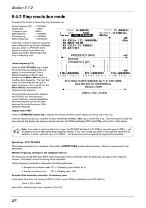 Page 2424
5-4-2 Step resolution mode
Example of the screen is shown here, the parameters are:
Centre frequency (CF) =  122.5MHz
Display step =  25kHz
 Frequency span =  8MHz
Start frequency =  118.5MHz
End frequency = 126.5MHz
Marker frequency =  124.35MHz
In the step resolution mode, the frequency
span is determined by the entry of display
step size, which is OPPOSITE to the
spectrum analyser mode where the
display step size is determined by the
entry of frequency span.
Centre frequency (CF)
Press the CENTRE...