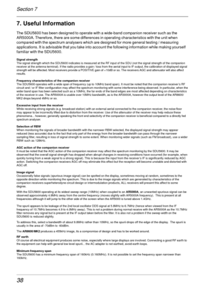 Page 3838
7. Useful Information
The SDU5600 has been designed to operate with a wide-band companion receiver such as the
AR5000A. Therefore, there are some differences in operating characteristics with the unit when
compared with the spectrum analysers which are designed for more general testing / measuring
applications. It is advisable that you take into account the following information while making yourself
familiar with the SDU5600.
Signal strength
The signal strength which the SDU5600 indicates is measured...