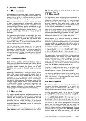 Page 4FPU7030  ADDITIONAL OPERATING INFORMATION           PAGE 4
4 Memory extensions
4-1 More memories
Memory capacity is extended to 400 frequency memories.
The extra m em ories are exactly the sam e as the first 100
except that the range of memory numbers is extended
from 000 to 399. See the operating manual, section 8
.
All of the memories can be selected using the spin-wheel
in one of the memory menus but because it takes a long
time to step through 400 memories, using the infrared
controller is...