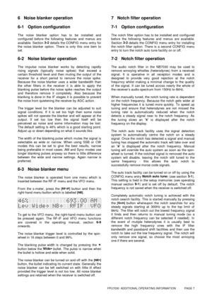 Page 7FPU7030  ADDITIONAL OPERATING INFORMATION           PAGE 7
6 Noise blanker operation
6-1 Option configuration
The noise blanker option has to be installed and
configured before the following features and menus are
available. Section 3-2
 details the CONFIG menu entry for
the noise blanker option. There is only this one item to
set.
6-2 Noise blanker operation
The impulse noise blanker works by detecting rapidly
rising signals (typically noise spikes) that exceed a
certain threshold level and then muting...