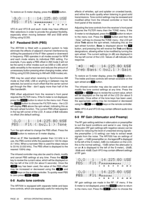 Page 20PAGE  20          AR7030 OPERATING MANUAL
To restore an S-meter display, press the  button.
VFO-A and VFO-B and each mode may have different
filter selections in order to provide the greatest flexibility,
especially when moving between AM and SSB while
DXing using ECSS.
6-7 Passband Shift (PBS)
The AR7030 is fitted with a powerful system to help
eliminate the effects of adjacent channel interference by
shifting the passband of the IF filter upward or downward
in frequency. PBS operates in all modes...