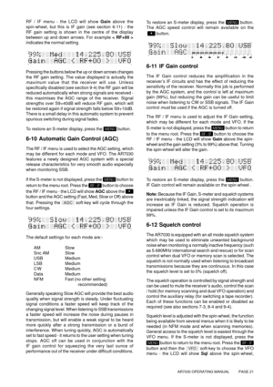 Page 21AR7030 OPERATING MANUAL          PAGE 21
RF / IF menu - the LCD will show Gain above the
spin-wheel, but this is IF gain (see section 6-11) - the
RF gain setting is shown in the centre of the display
between up and down arrows. For example < RF+00 >
indicates the normal setting.
Pressing the buttons below the up or down arrows changes
the RF gain setting. The value displayed is actually the
maximum value that the receiver will use. Unless
specifically disabled (see section 9-4) the RF gain will be...