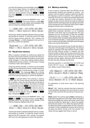 Page 25AR7030 OPERATING MANUAL          PAGE 25
you wish this frequency to be overwritten, press .
If you want to keep memory 12 unaltered, then choose
another memory before storing. The next or previous
memories can be selected using the 
 or 
keys (then ), or a new memory number can be
keyed in.
From the front panel choose the MEMORY menu - use
 and . The current memory number Mxx
is displayed above the spin-wheel, and a preview of the
memory frequency displayed above that.
Use the spin-wheel to select the...
